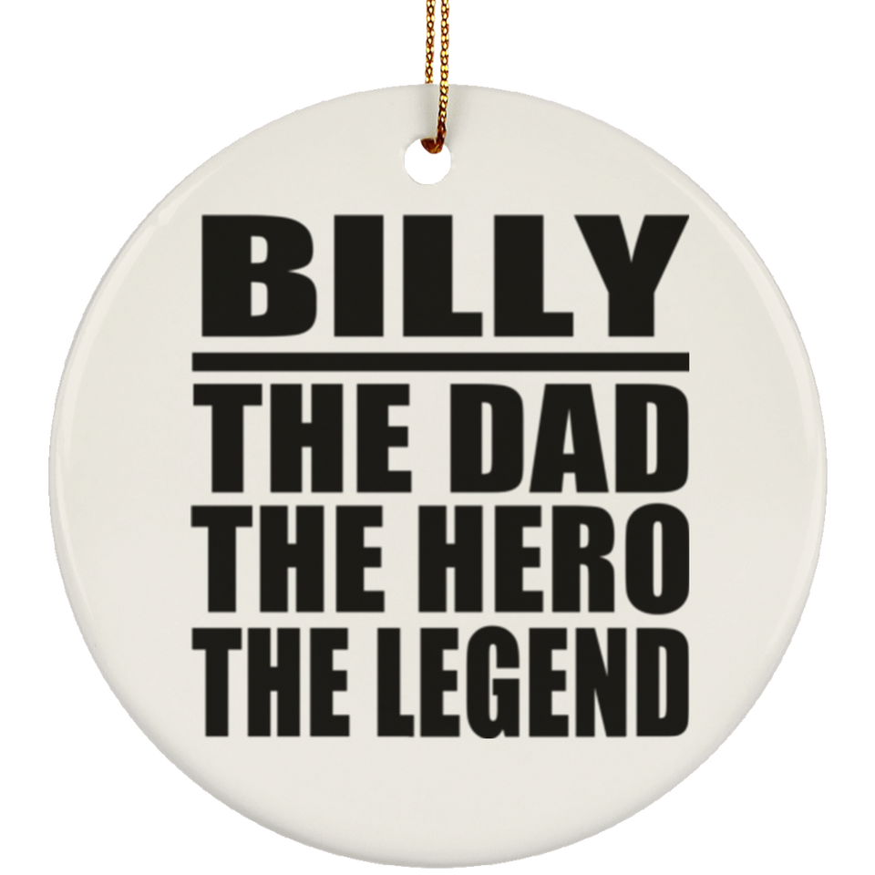 Billy The Dad The Hero The Legend - Circle Ornament
