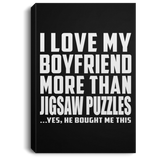 I Love My Boyfriend More Than Jigsaw Puzzles - Canvas Portrait