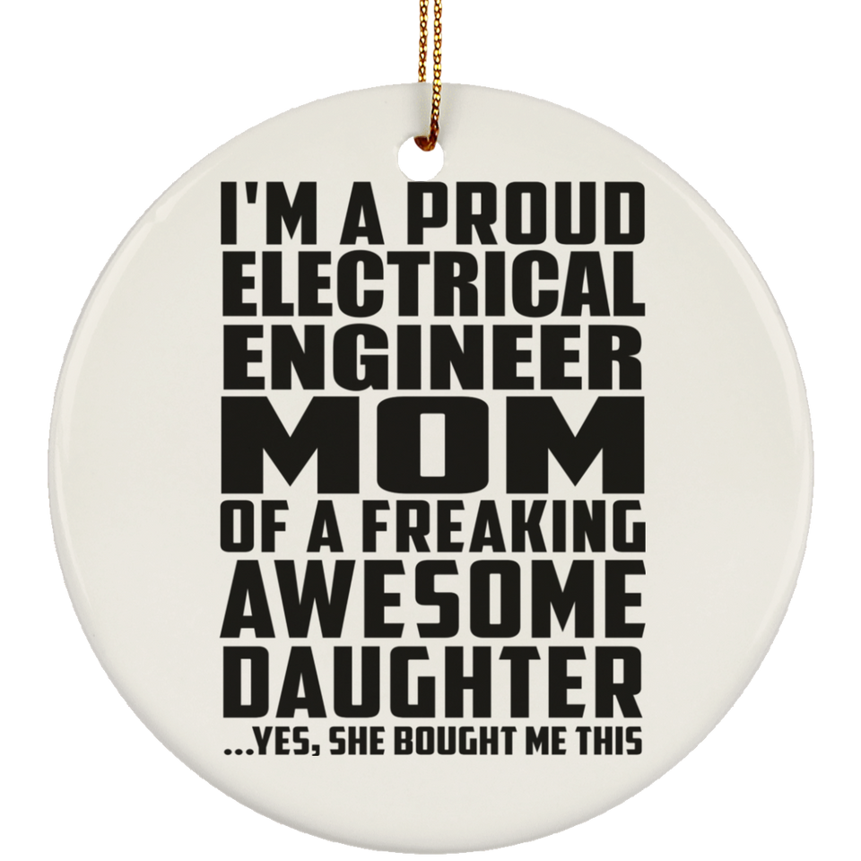 Proud Electrical Engineer Mom Of Awesome Daughter - Circle Ornament