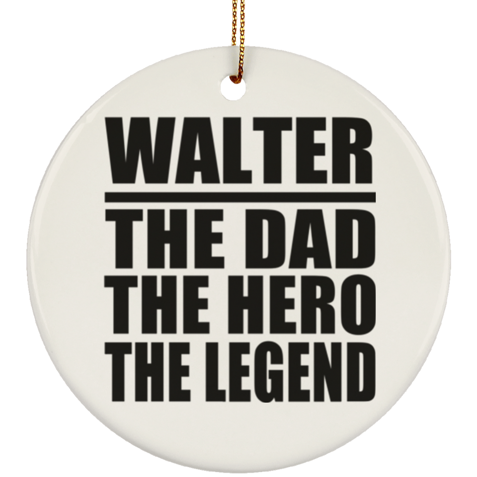 Walter The Dad The Hero The Legend - Circle Ornament