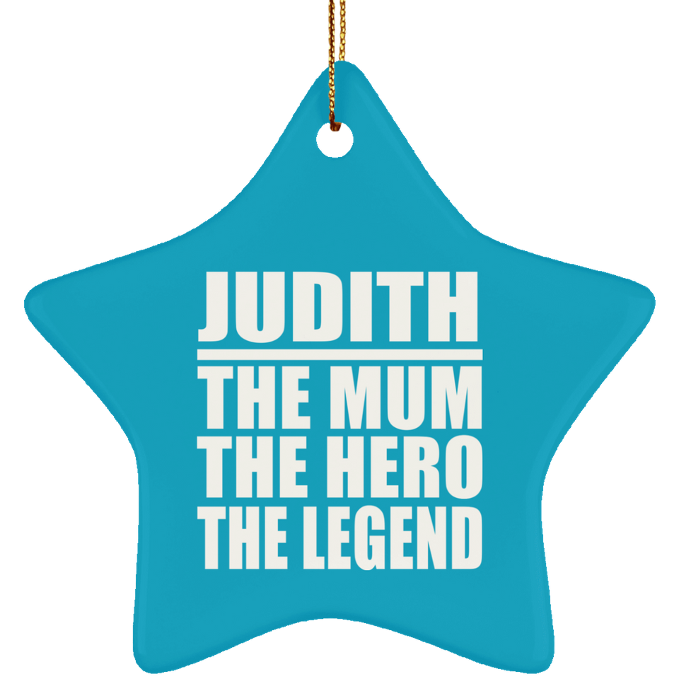 Judith The Mum The Hero The Legend - Star Ornament