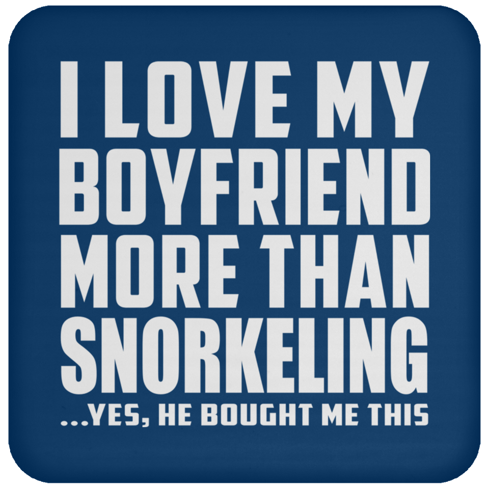 I Love My Boyfriend More Than Snorkeling - Drink Coaster