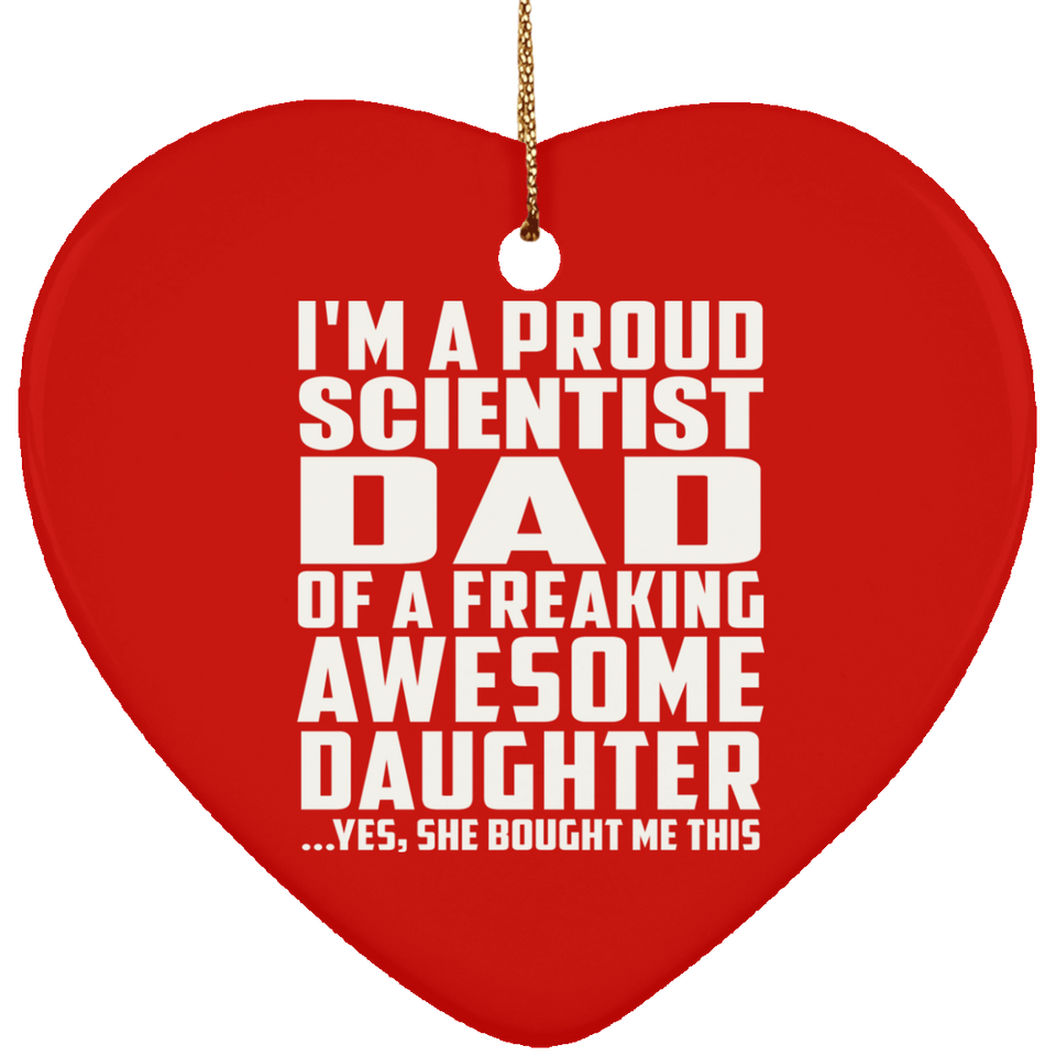 Proud Scientist Dad Of Awesome Daughter - Heart Ornament