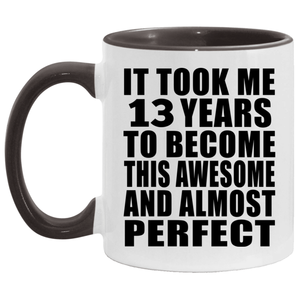 13th Birthday Took 13 Years To Become Awesome & Perfect - 11oz Accent Mug Black