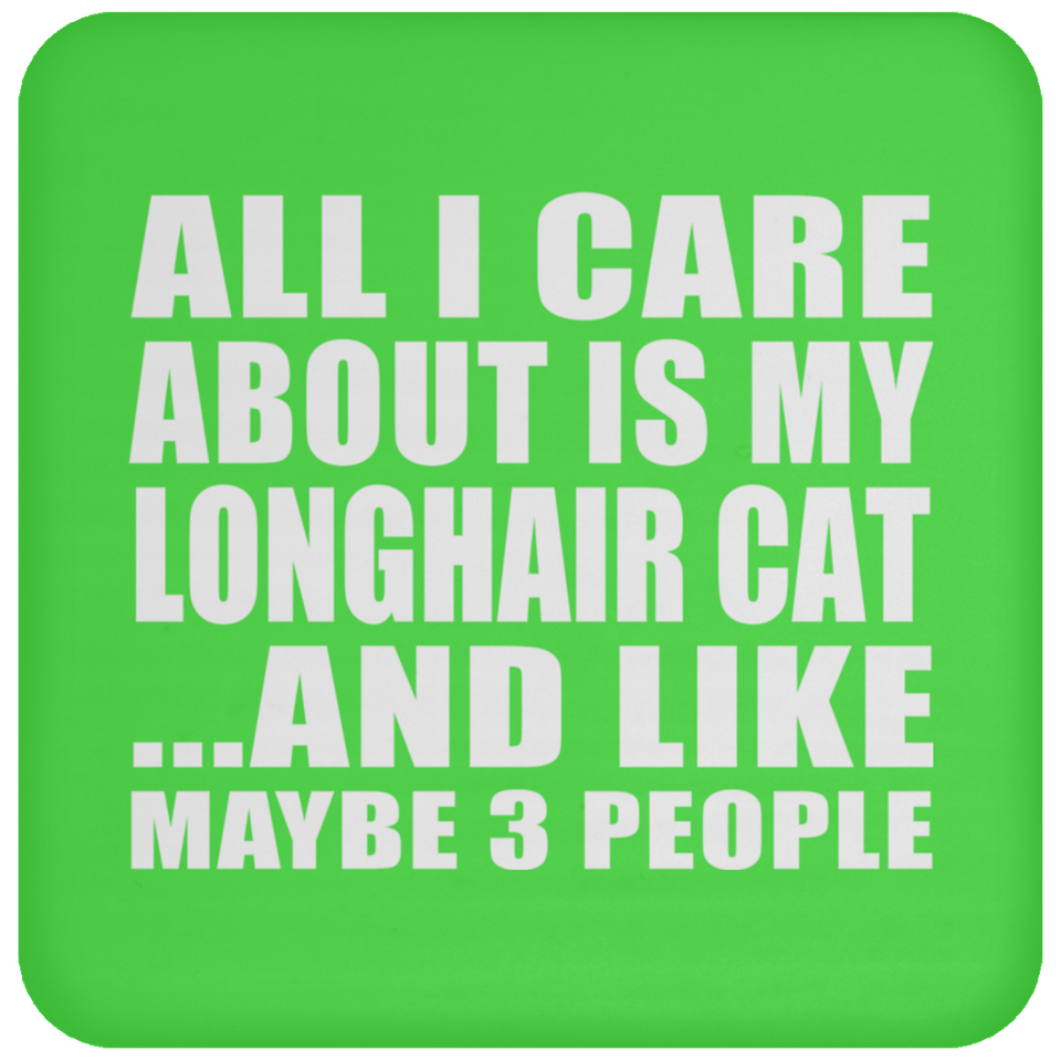 All I Care About Is My Longhair Cat - Drink Coaster