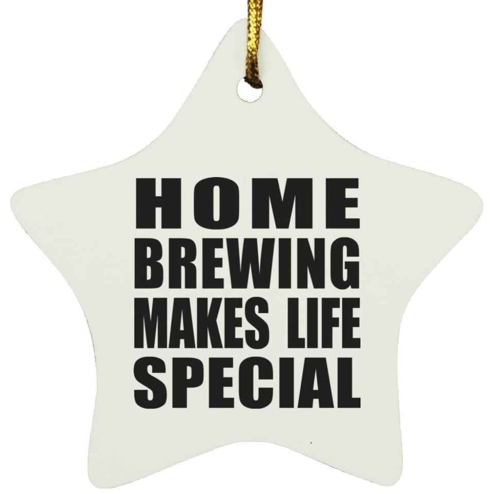 Home Brewing Makes Life Special - Star Ornament