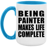 Being Painter Makes Life Complete - 15oz Accent Mug Blue