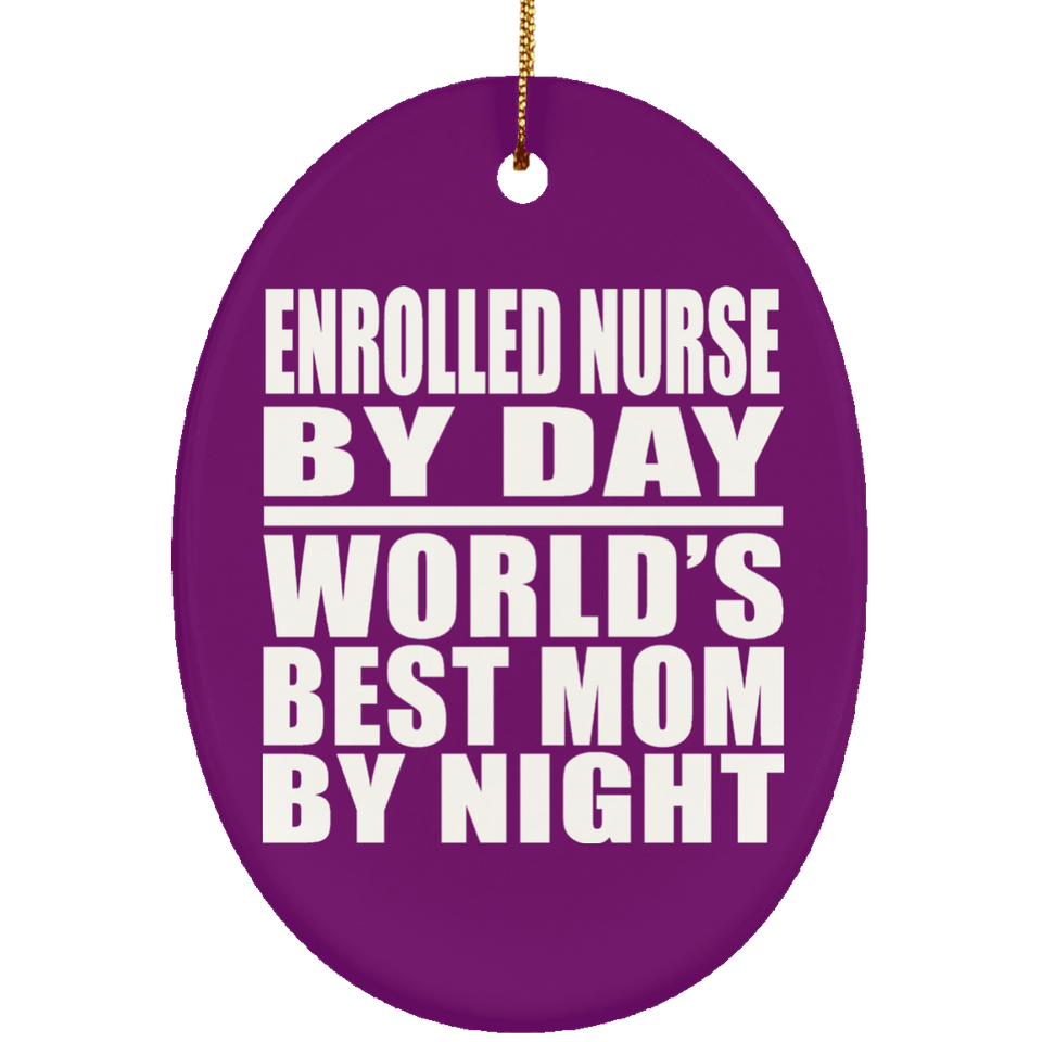 Enrolled Nurse By Day World's Best Mom By Night - Oval Ornament