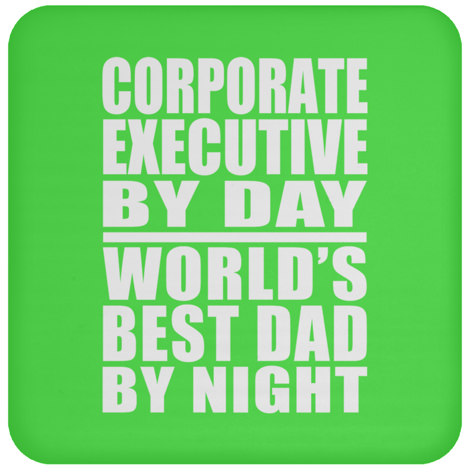 Corporate Executive By Day World's Best Dad By Night - Drink Coaster