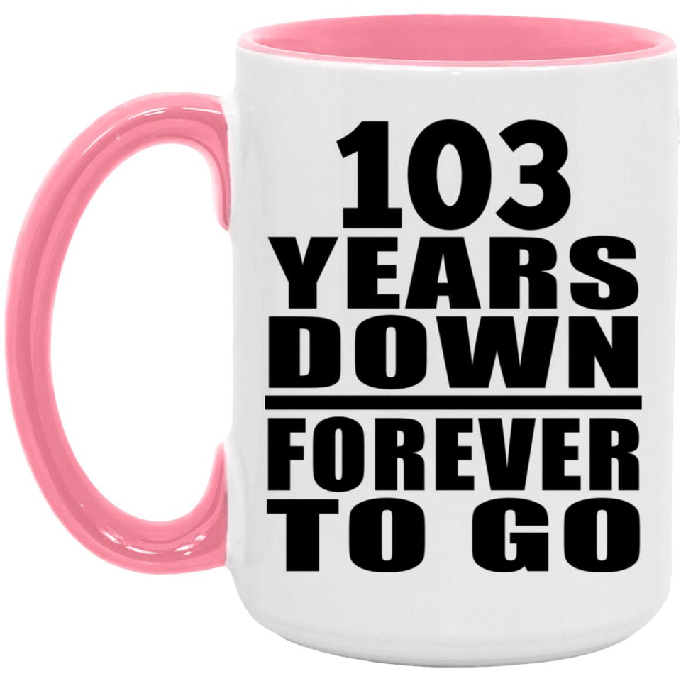 103rd Anniversary 103 Years Down Forever to Go - 15oz Accent Mug Pink