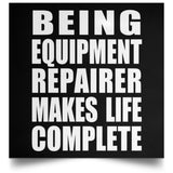Being Equipment Repairer Makes Life Complete - Poster Square