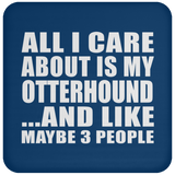 All I Care About Is My Otterhound - Drink Coaster