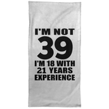 39th Birthday I'm Not 39 I'm 18 With 21 Years Experience - Hand Towel