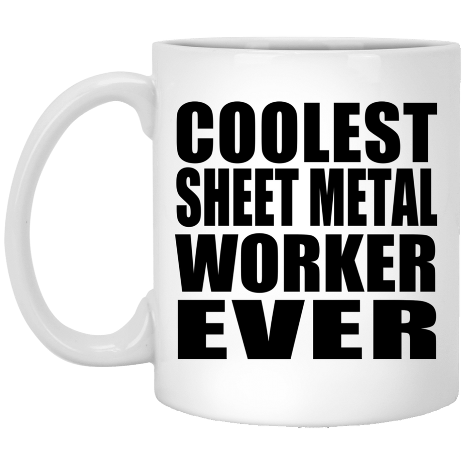 Coolest Sheet Metal Worker Ever - 11 Oz Coffee Mug