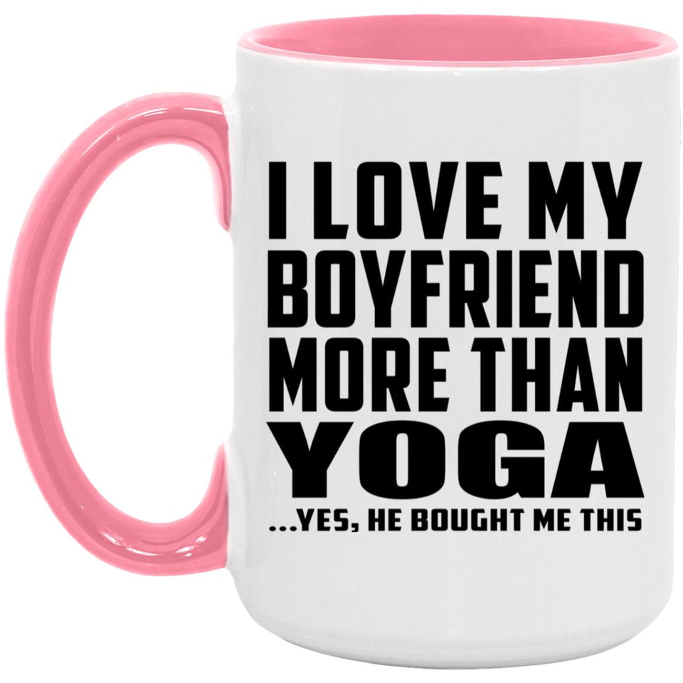 I Love My Boyfriend More Than Yoga - 15oz Accent Mug Pink