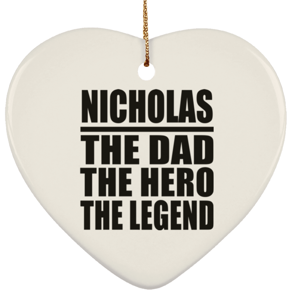 Nicholas The Dad The Hero The Legend - Heart Ornament