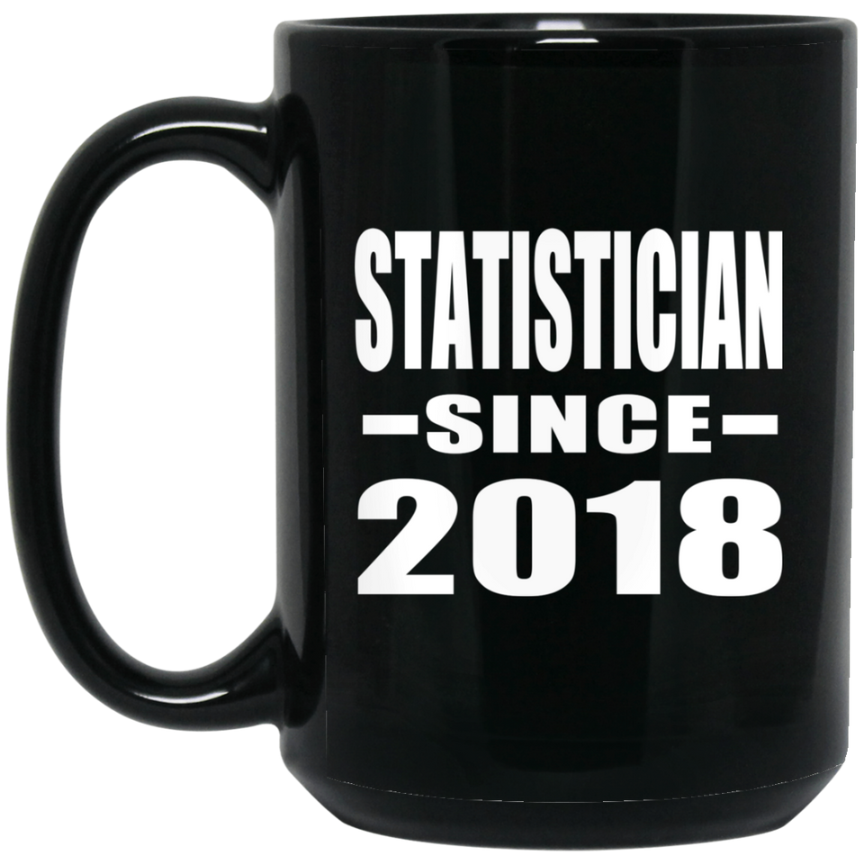 Statistician Since 2018 - 15 Oz Coffee Mug Black