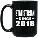 Statistician Since 2018 - 15 Oz Coffee Mug Black