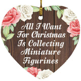 All I Want For Christmas Is Collecting Miniature Figurines - Heart Ornament A
