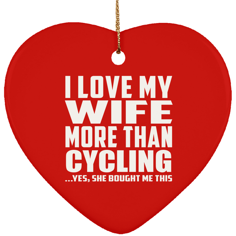 I Love My Wife More Than Cycling - Heart Ornament