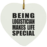 Being Logistician Makes Life Special - Heart Ornament