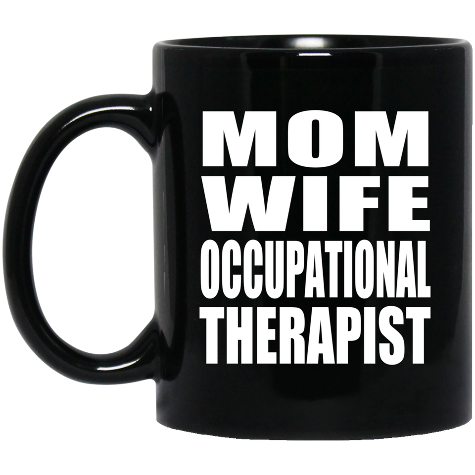 Mom Wife Occupational Therapist - 11oz Coffee Mug Black