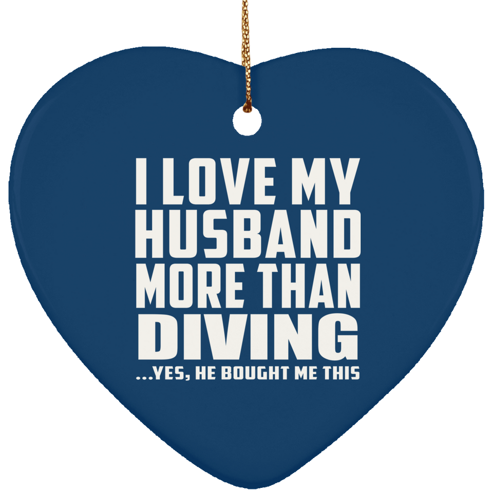 I Love My Husband More Than Diving - Heart Ornament