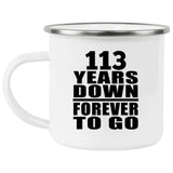 113th Anniversary 113 Years Down Forever to Go - 12oz Camping Mug