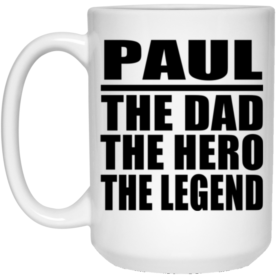 Paul The Dad The Hero The Legend - 15 Oz Coffee Mug