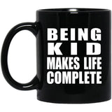 Being Kid Makes Life Complete - 11oz Coffee Mug Black