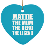 Mattie The Mum The Hero The Legend - Heart Ornament