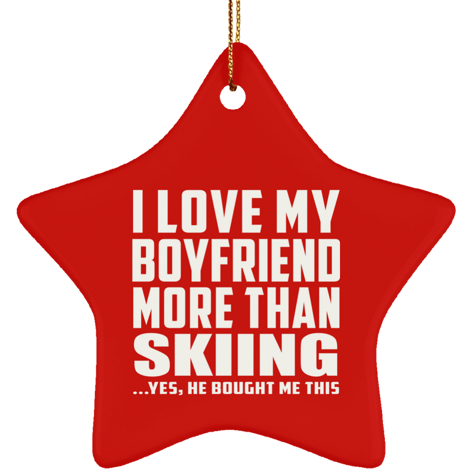 I Love My Boyfriend More Than Skiing - Star Ornament