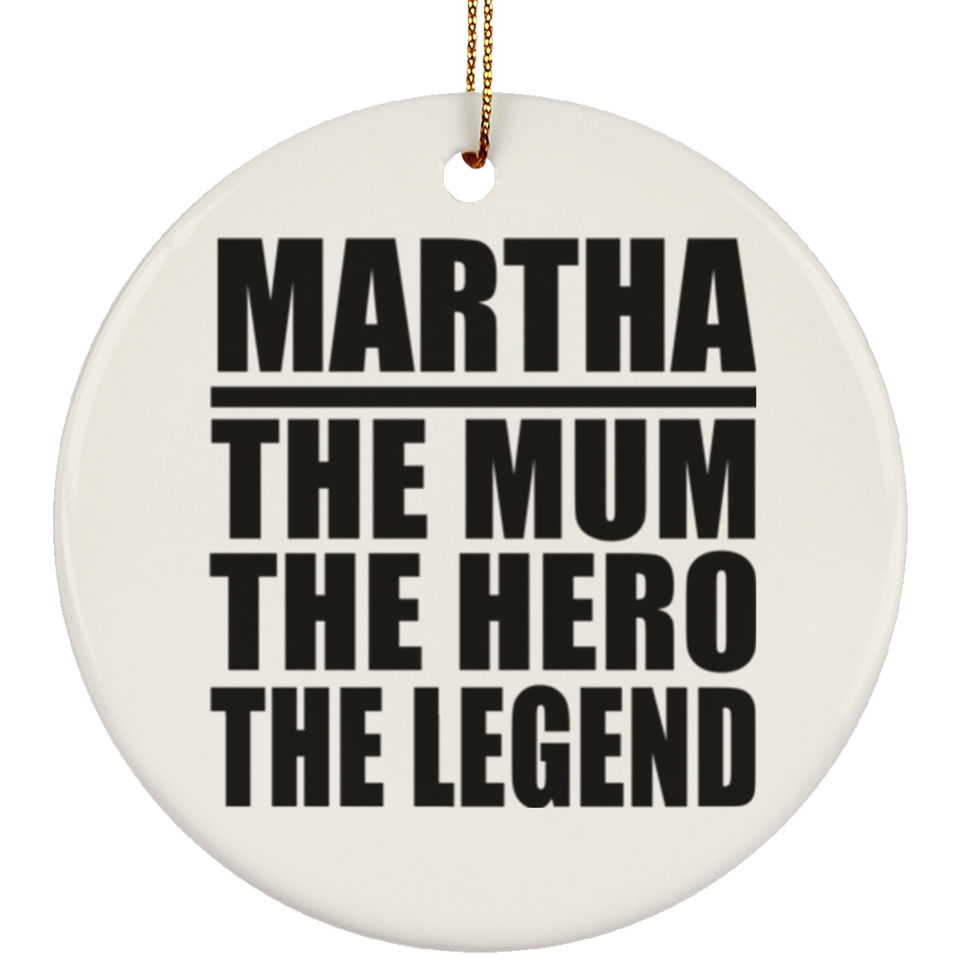 Martha The Mum The Hero The Legend - Circle Ornament