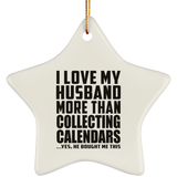 I Love My Husband More Than Collecting Calendars - Star Ornament