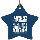 I Love My Husband More Than Collecting Scale Modes - Star Ornament