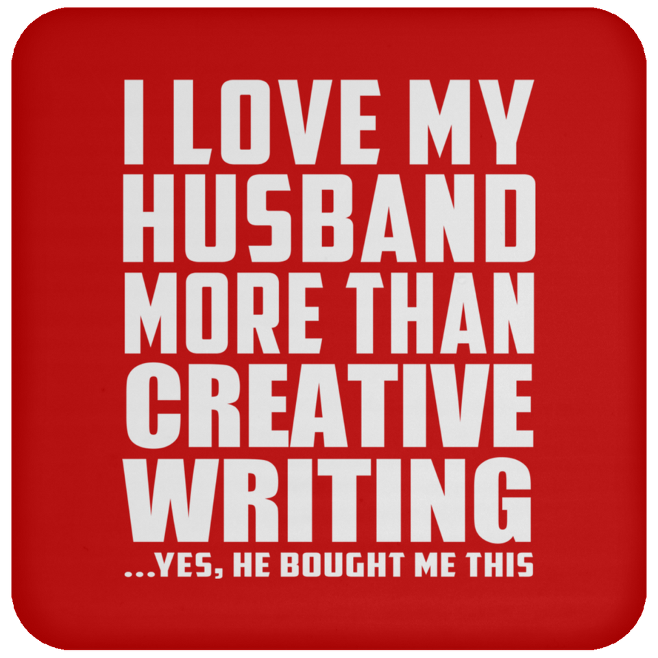 I Love My Husband More Than Creative Writing - Drink Coaster