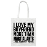 I Love My Boyfriend More Than Martial Arts - Tote Bag White