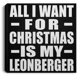 All I Want For Christmas Is My Leonberger - Canvas Square