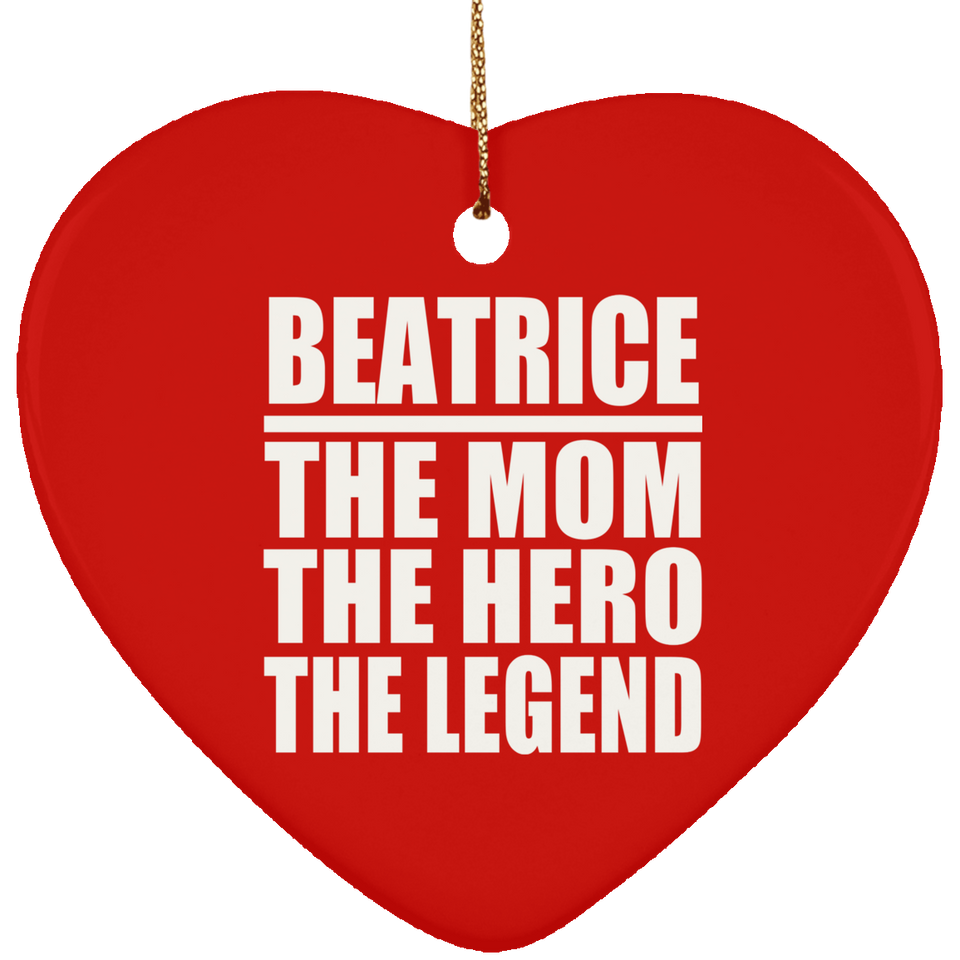 Beatrice The Mom The Hero The Legend - Heart Ornament