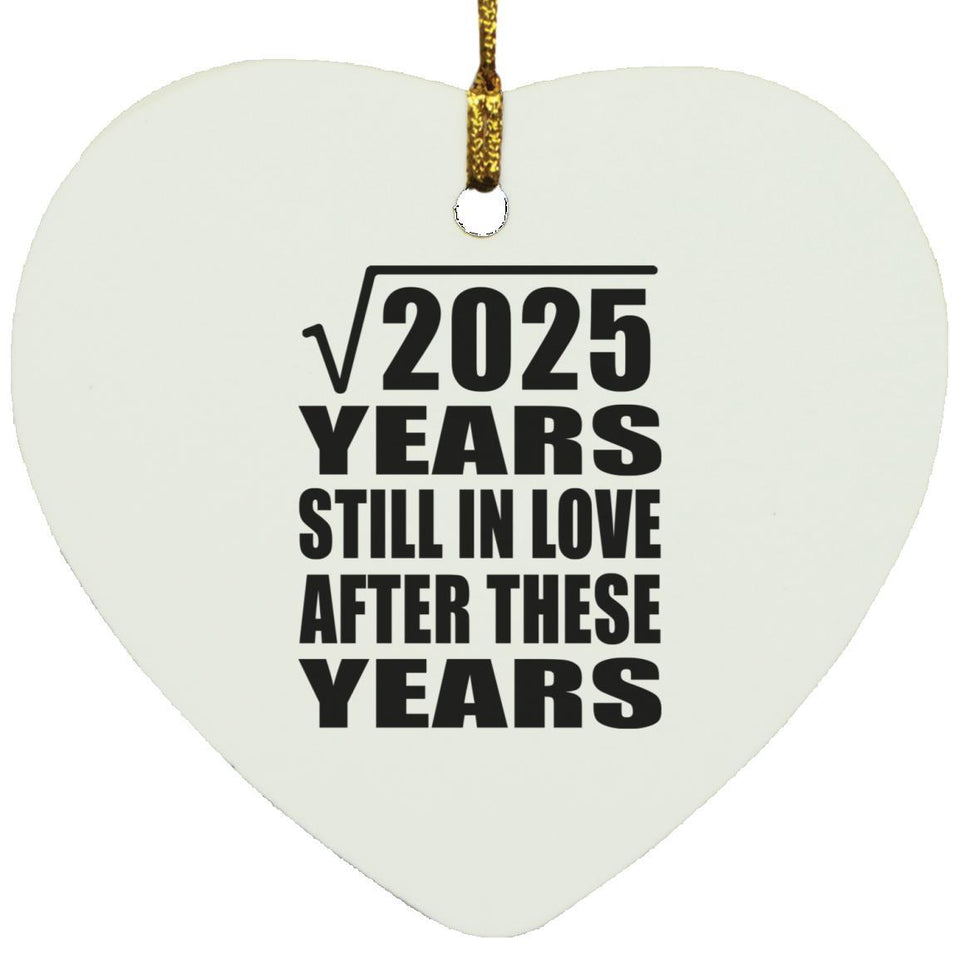 45th Anniversary Square Root of 2025 Years Still In Love - Heart Ornament
