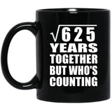 25th Anniversary Square Root of 625 Years Who's Counting - 11oz Coffee Mug Black