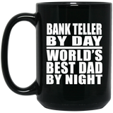 Bank Teller By Day World's Best Dad By Night - 15 Oz Coffee Mug Black