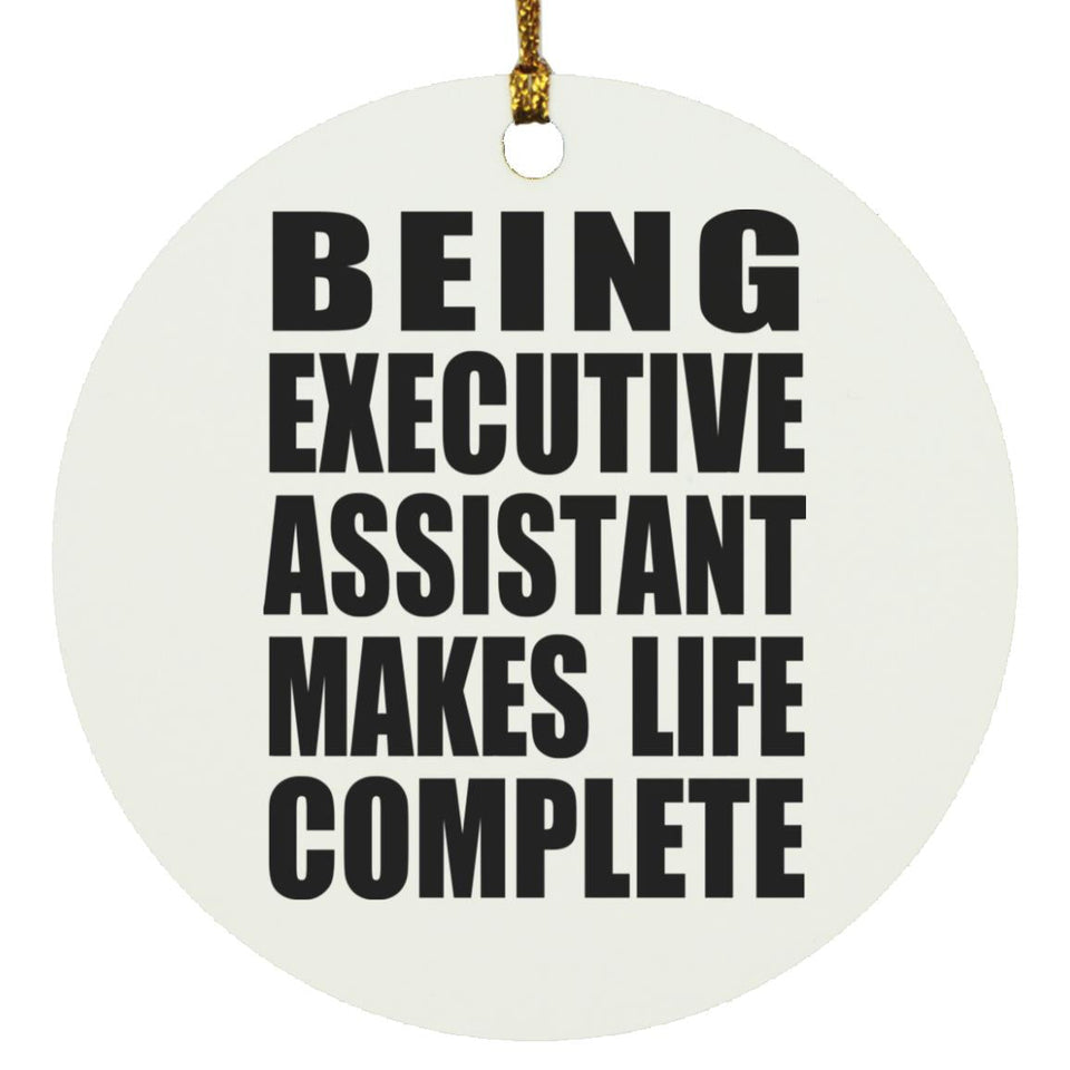Being Executive Assistant Makes Life Complete - Circle Ornament
