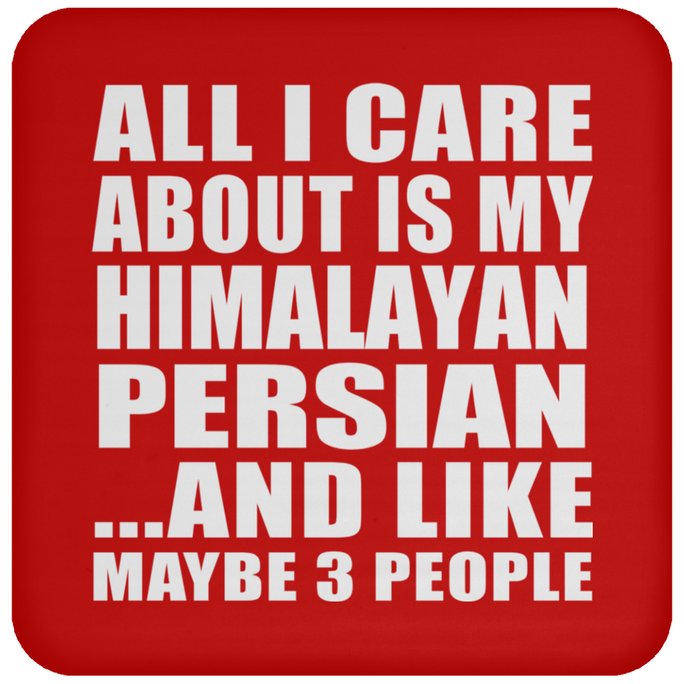 All I Care About Is My Himalayan Persian - Drink Coaster