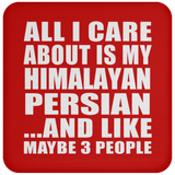 All I Care About Is My Himalayan Persian - Drink Coaster