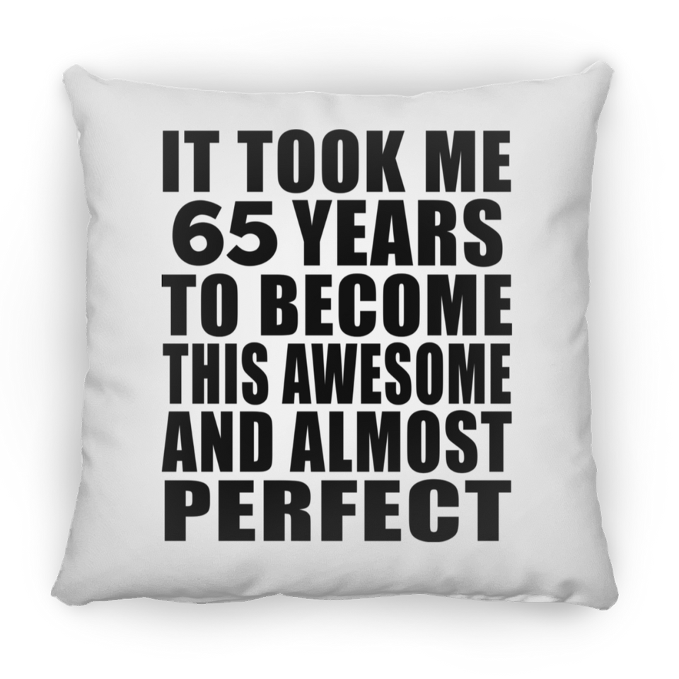 65th Birthday Took 65 Years To Become Awesome & Perfect - Throw Pillow