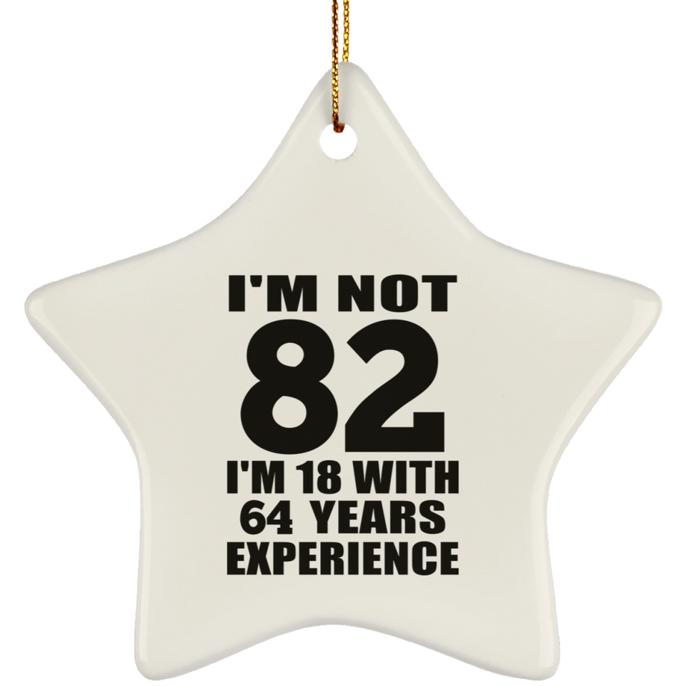 82nd Birthday I'm Not 82 I'm 18 With 64 Years Experience - Star Ornament