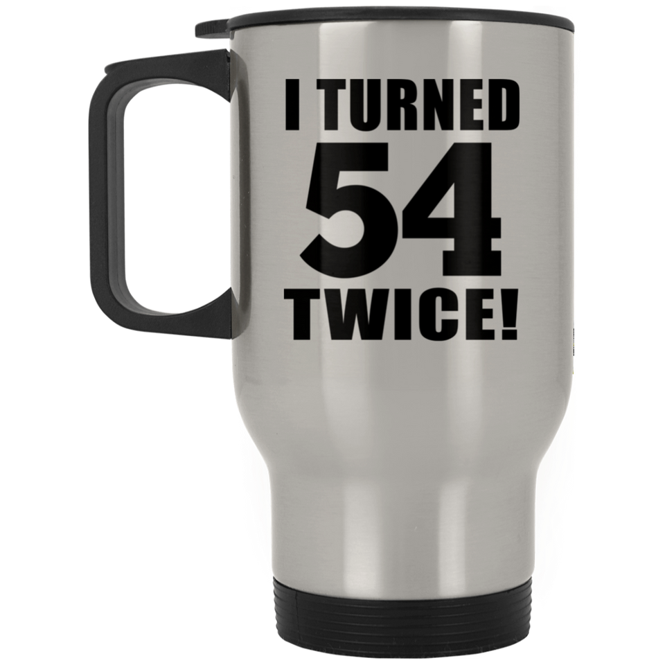 108th Birthday I Turned 54 Twice - Silver Travel Mug