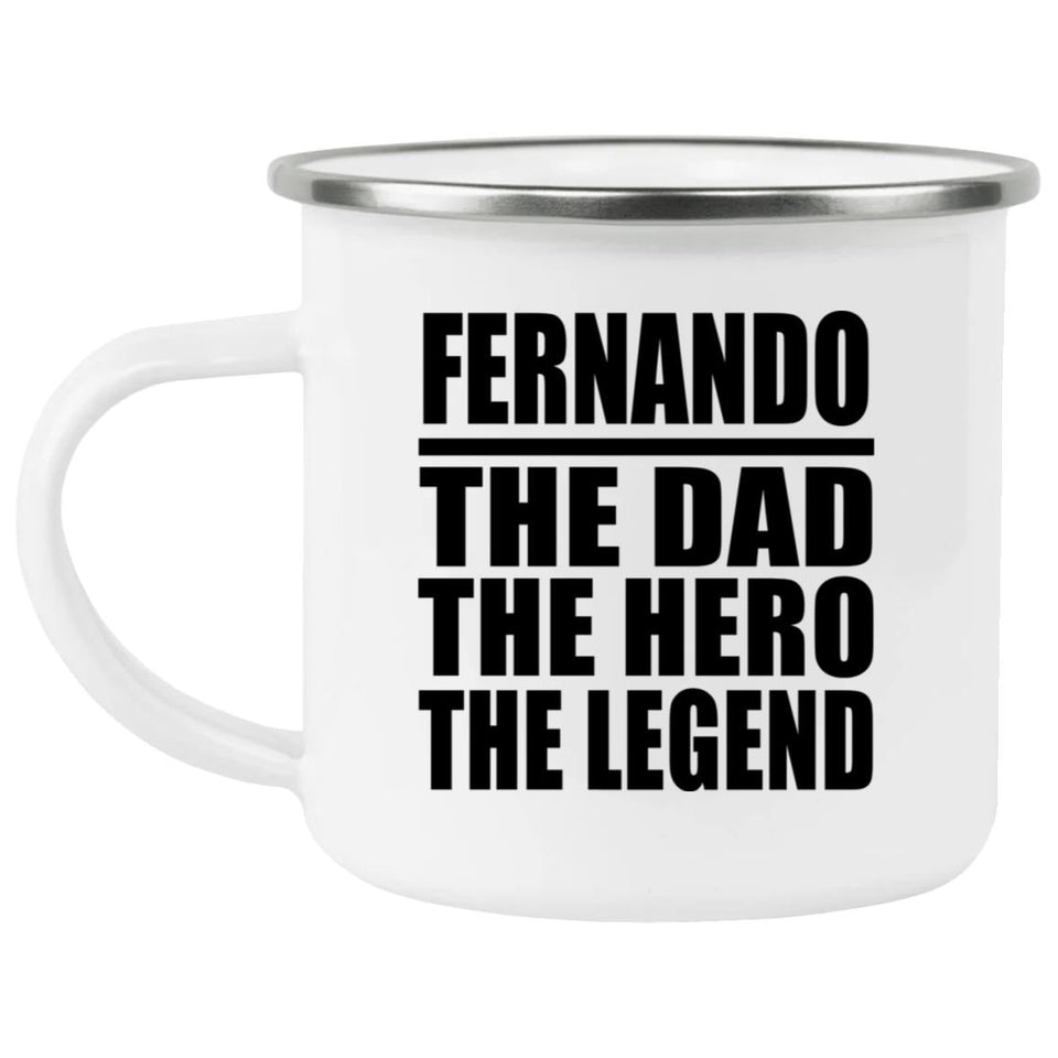 Fernando The Dad The Hero The Legend - 12oz Camping Mug