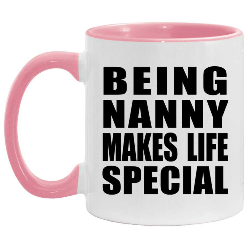 Being Nanny Makes Life Special - 11oz Accent Mug Pink